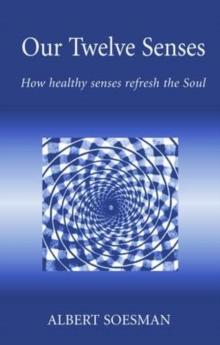 Our Twelve Senses : How Healthy Senses Refresh the Soul