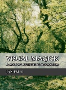 Visual Magick : A Manual of Freestyle Shamanism