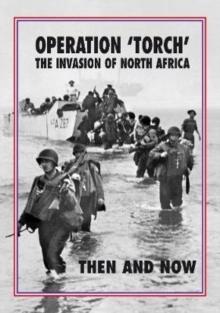 Operation 'Torch' The Invasion of North Africa : Then and Now