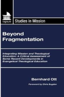 Beyond Fragmentation : Integrating Mission and Theological Education