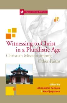 Witnessing to Christ in a Pluralistic Age : Christian Mission Among Other Faiths 7