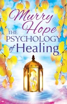 The Psychology of Healing : A Comprehensive Guide to the Healing Arts