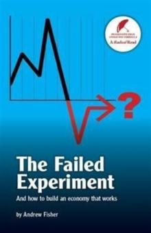 The Failed Experiment : And How to Build an Economy That Works