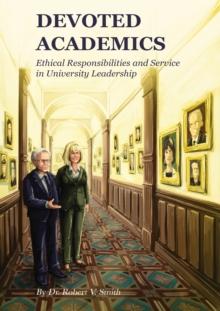 Devoted Academics : Ethical Responsibilities and Service in University Leadership