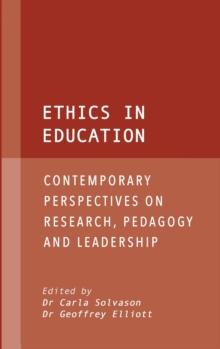 Ethics in Education : Contemporary perspectives on research, pedagogy and leadership