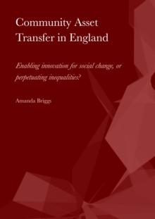 Community Asset Transfer in England : Enabling innovation for social change, or perpetuating inequalities?