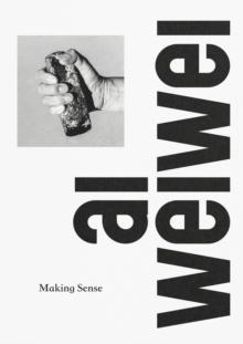 Ai Weiwei: Making Sense