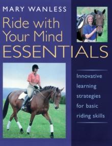 Ride with Your Mind ESSENTIALS : Innovative Learning Strategies for Basic Riding Skills