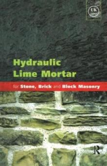 Hydraulic Lime Mortar for Stone, Brick and Block Masonry : A Best Practice Guide