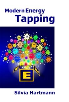 Modern Energy Tapping MET : Engaging The Power Of The Positives For Health, Wealth & Happiness