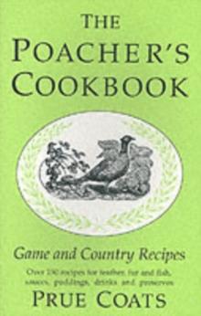 The Poacher's Cookbook : Over 150 Game & Country Recipes