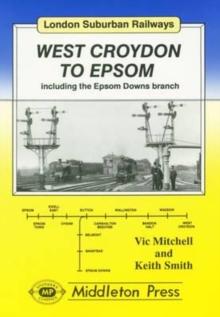 West Croydon to Epsom : Including the Epsom Downs Branch