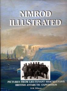 Nimrod Illustrated : Pictures from Lieutenant Shackleton's British Antarctic Expedition