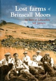 Lost Farms of Brinscall Moors : The Lives of Lancashire Hill Farmers