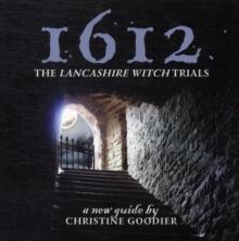 1612: the Lancashire Witch Trials : A New Guide by Christine Goodier