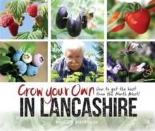 Grow Your Own in Lancashire : How to Get the Best from the North West!