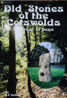 Old Stones of the Cotswolds & Forest of Dean : A survey of megaliths and mark stones past and present