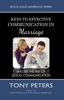 Keys to Effective Communication in Marriage: Learn to Master the Art of Good Communication