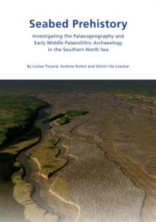 Seabed Prehistory : Investigating the Palaeogeography and Early Middle Palaeolithic Archaeology in the Southern North Sea