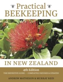 Practical Beekeeping in New Zealand : 4th Edition: The Definitive Guide: Completely Revised and Updated