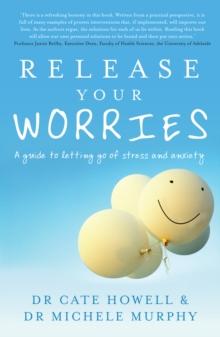 Release Your Worries : A Guide to Letting Go of Stress and Anxiety