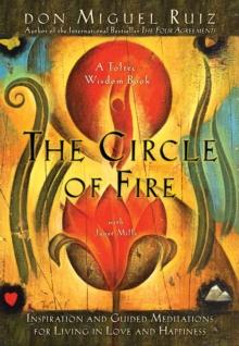 The Circle of Fire : Inspiration and Guided Meditations for Living in Love and Happiness