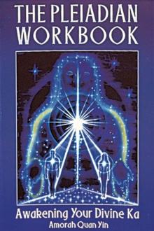 The Pleiadian Workbook : Awakening Your Divine Ka