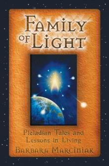 The Family of Light : Pleiadian Tales and Lessons in Living