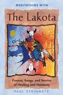 Meditations with the Lakota : Prayers Songs and Stories of Healing and Harmony