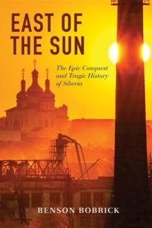 East of the Sun : The Epic Conquest and Tragic History of Siberia