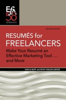 Resumes for Freelancers : Make Your Resume an Effective Marketing Tool . . . and More!