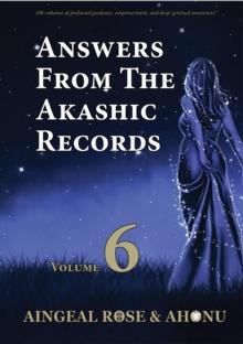 Answers From The Akashic Records Vol 6 : Practical Spirituality for a Changing World