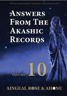 Answers From The Akashic Records Vol 10 : Practical Spirituality for a Changing World