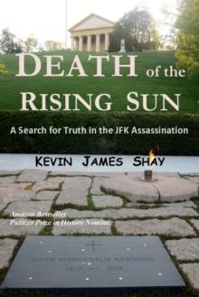 Death of the Rising Sun: A Search for Truth in the JFK Assassination