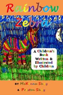 Rainbow Zebra: A Children's Book Written & Illustrated by Children