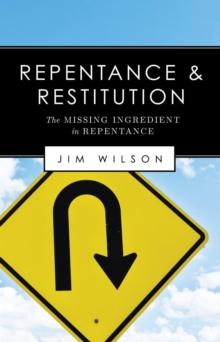 Repentance and Restitution (The Missing Ingredient in Repentance)