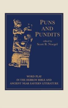 Puns and Pundits : Word Play in the Hebrew Bible and Ancient Near Eastern Literature