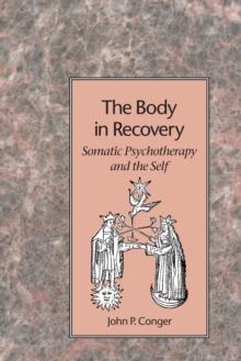 The Body in Recovery : Somatic Psychotherapy and the Self