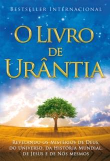 O Livro de Urntia : Revelando os Misterios de Deus, do Universo, de Jesus e Sobre Nos Mesmos