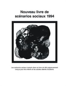 Nouveau Livre de Scenarios Sociaux 1994 : Les Scenarios Sociaux Compris Dans Ce Livre Ont Ete Soigneusement Concus Pour les Enfants Et les Adultes Atteints D'Autisme