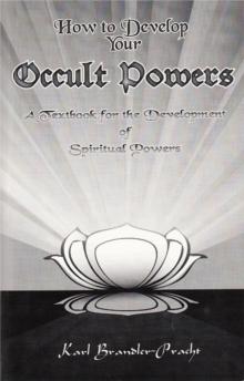 How to Develop Your Occult Powers : A Textbook for the Development of Spiritual Powers