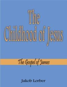 The Childhood of Jesus : The Gospel of James