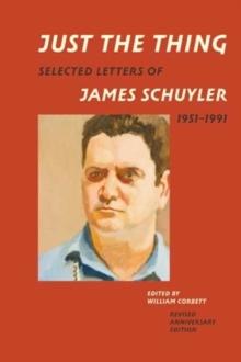 Just the Thing : Selected Letters of James Schuyler, 1951-1991, Revised Anniversary Edition