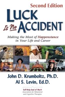 Luck is No Accident, 2nd Edition : Making the Most of Happenstance in Your Life and Career