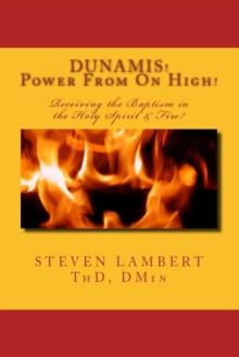 DUNAMIS! Power From On High! : Receiving the Baptism in the Holy Spirit & Fire!