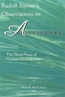 Rudolf Steiner's Observations on Adolescence : The Third Phase of Human Development