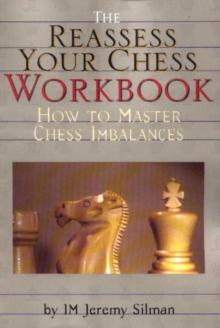 Reassess Your Chess Workbook : How to Master Chess Imbalances