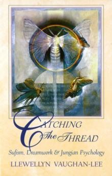 Catching the Thread : Sufism, Dreamwork & Jungian Psychology