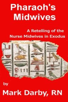 Pharaoh's Midwives A Retelling of the Nurse Midwives in Exodus