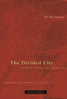 The Divided City : On Memory and Forgetting in Ancient Athens